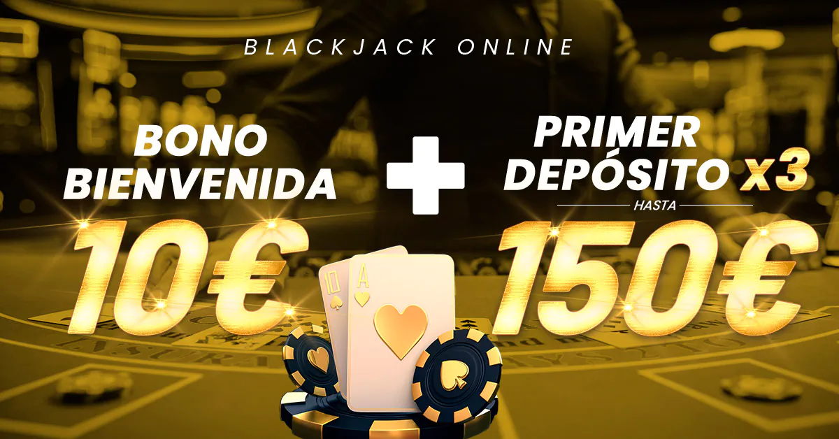 Bono de bienvenida 10€ + Primer depósito x3 hasta 150€ para jugar a Blackjack